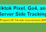 setup tiktok pixel, ga4, and serverside tracking for clear data accuracy